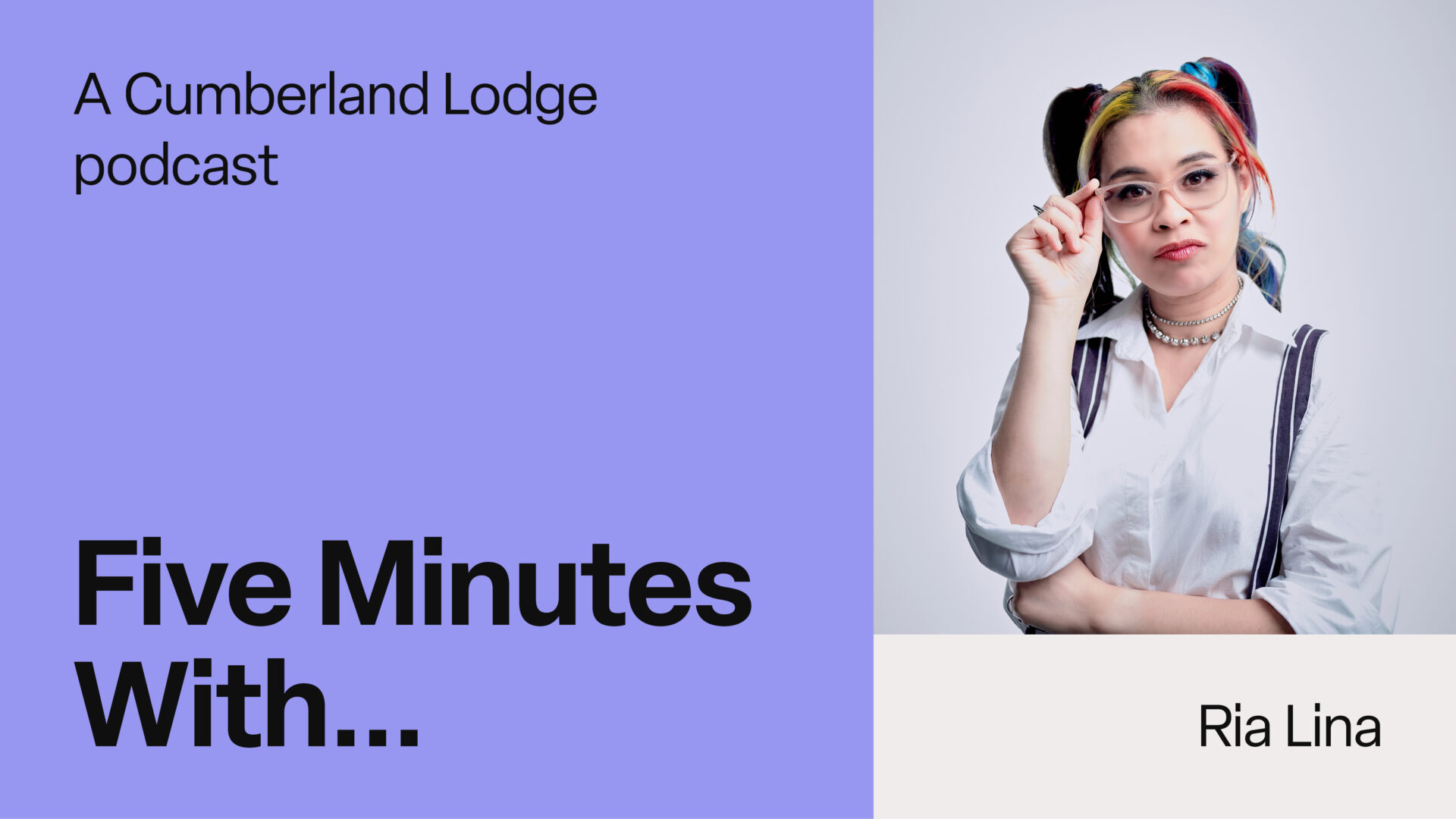 TEXT: A Cumberland Lodge podcast. Five Minutes With... Ria Lina