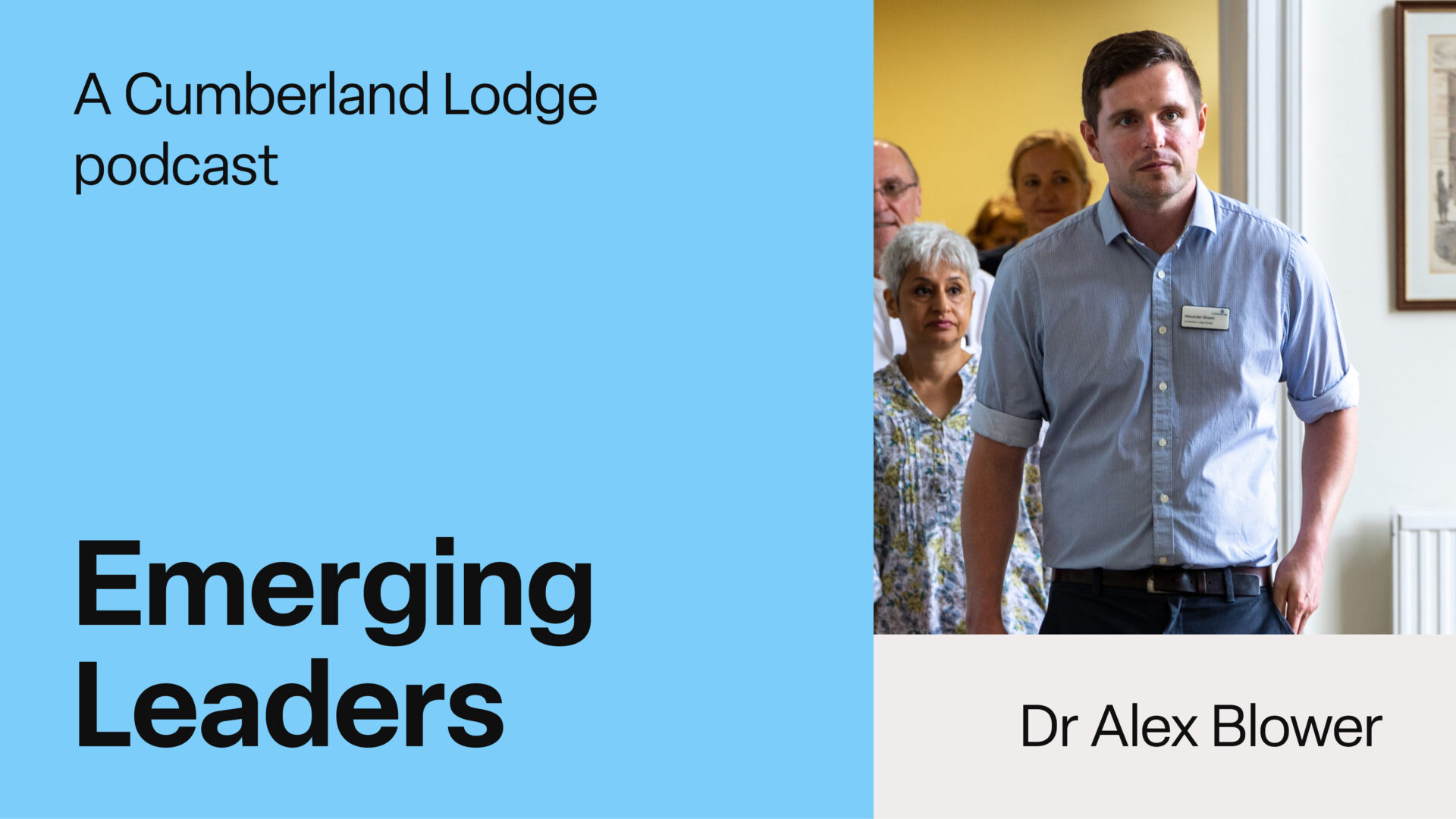 TEXT: A Cumberland Lodge Podcast. Emerging Leaders: Dr Alex Blower - Working Class Boys