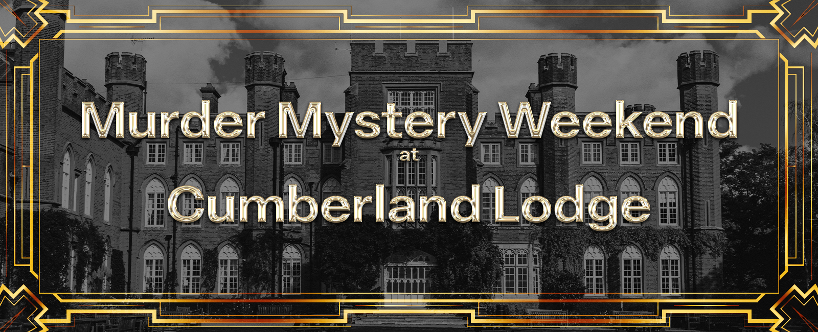 An art deco border over a black and white image of Cumberland Lodge, with the text "Murder Mystery Weekend at Cumberland Lodge"