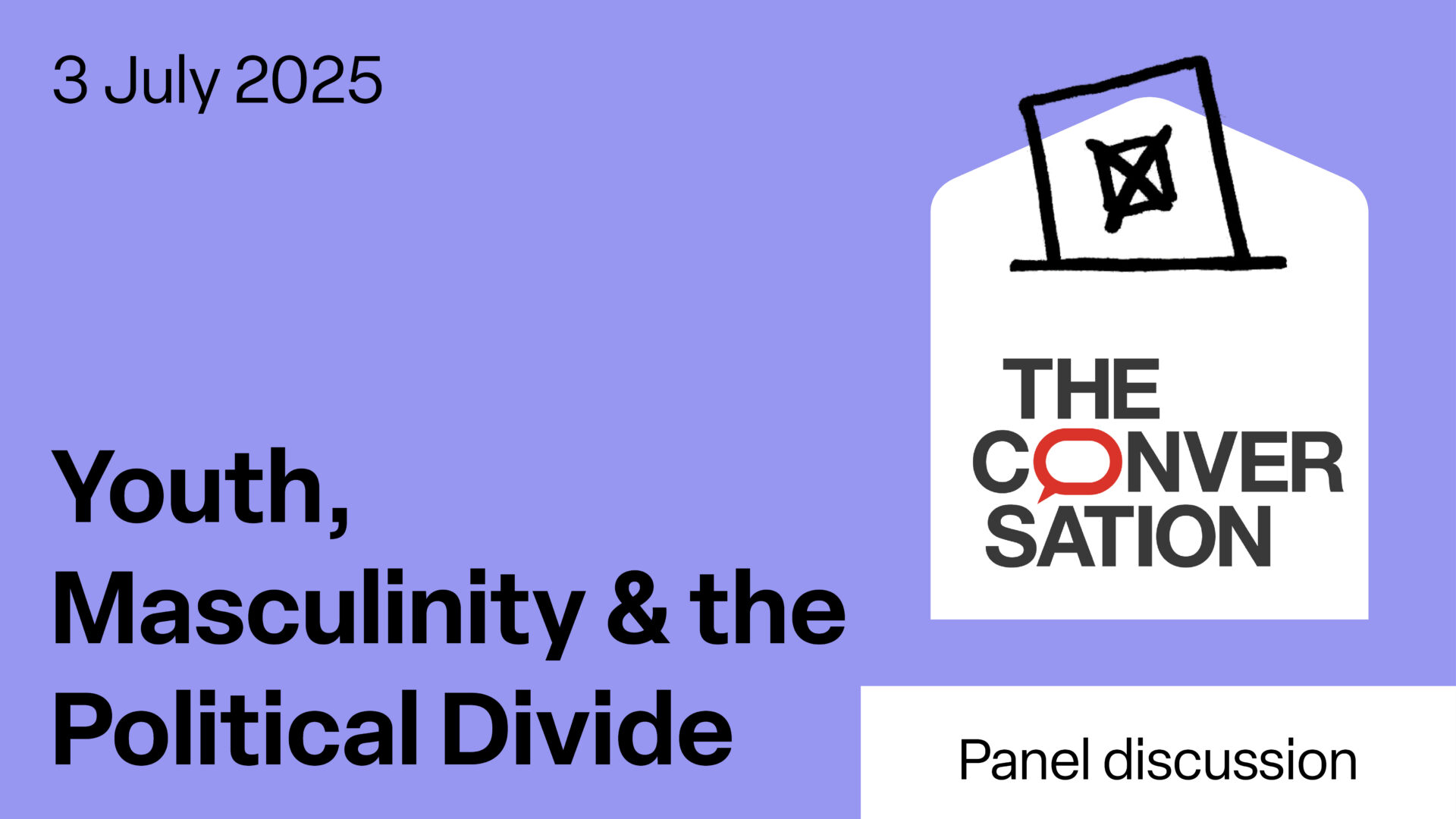 Black text on a purple background reads: 3 July 2025, Youth, Masculinity and the Political Divide, Panel discussion. The Conversation UK's logo sits on top of an illustration of a ballot box.